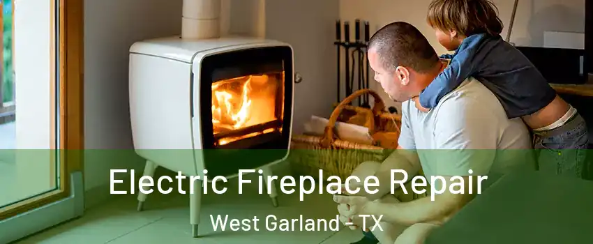 Electric Fireplace Repair West Garland - TX