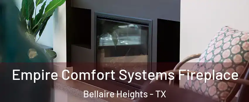 Empire Comfort Systems Fireplace Bellaire Heights - TX