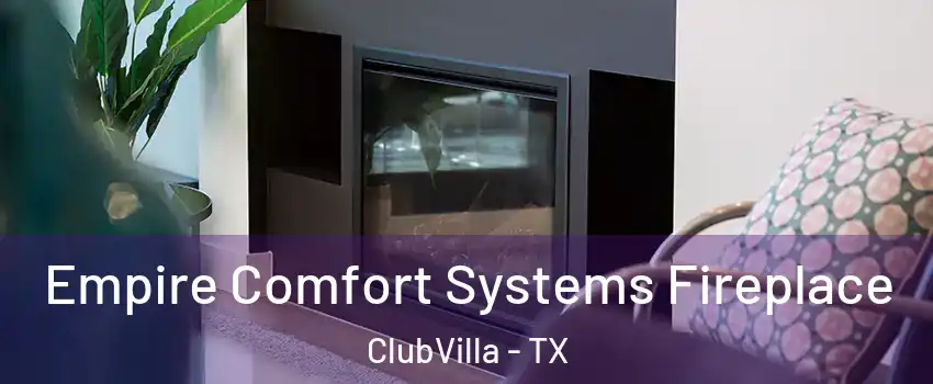 Empire Comfort Systems Fireplace ClubVilla - TX