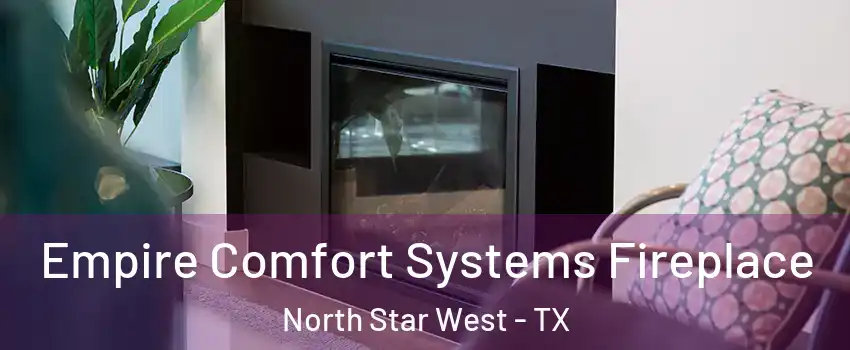 Empire Comfort Systems Fireplace North Star West - TX