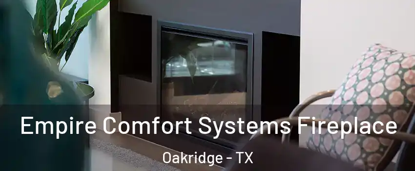 Empire Comfort Systems Fireplace Oakridge - TX