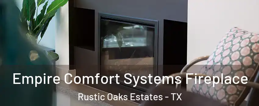 Empire Comfort Systems Fireplace Rustic Oaks Estates - TX