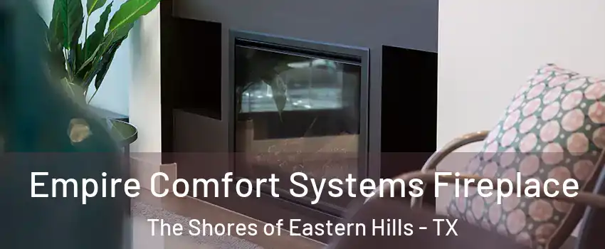 Empire Comfort Systems Fireplace The Shores of Eastern Hills - TX