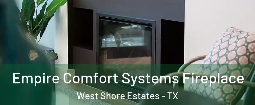 Empire Comfort Systems Fireplace West Shore Estates - TX