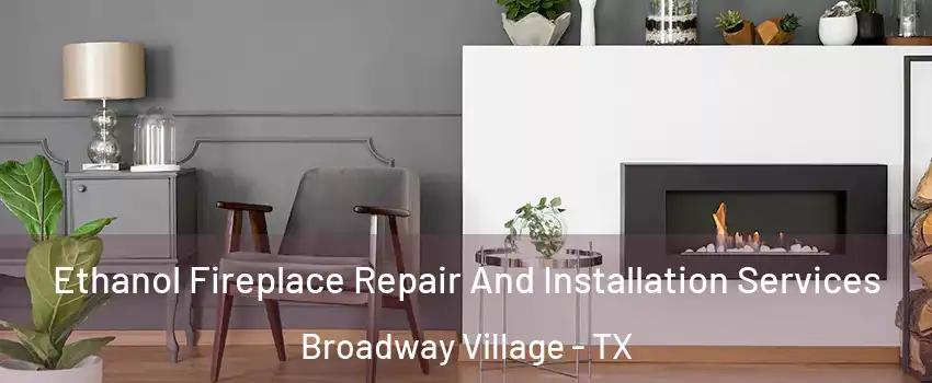 Ethanol Fireplace Repair And Installation Services Broadway Village - TX