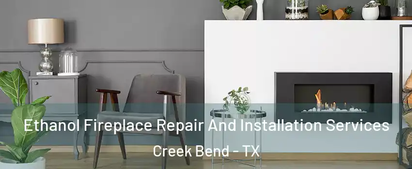 Ethanol Fireplace Repair And Installation Services Creek Bend - TX