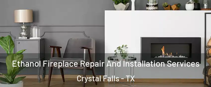 Ethanol Fireplace Repair And Installation Services Crystal Falls - TX