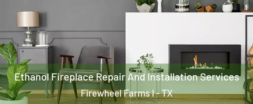 Ethanol Fireplace Repair And Installation Services Firewheel Farms I - TX