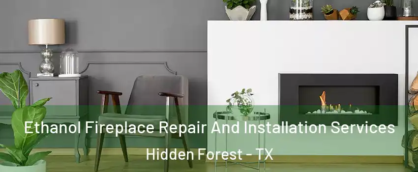 Ethanol Fireplace Repair And Installation Services Hidden Forest - TX