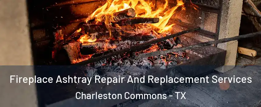 Fireplace Ashtray Repair And Replacement Services Charleston Commons - TX