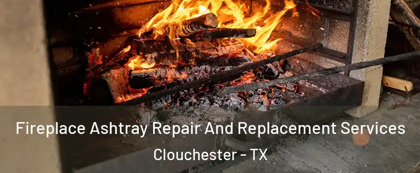 Fireplace Ashtray Repair And Replacement Services Clouchester - TX