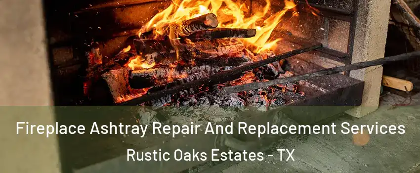 Fireplace Ashtray Repair And Replacement Services Rustic Oaks Estates - TX