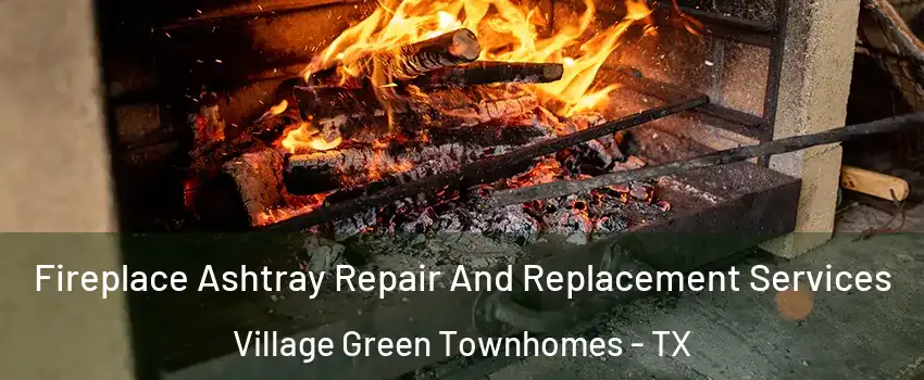 Fireplace Ashtray Repair And Replacement Services Village Green Townhomes - TX