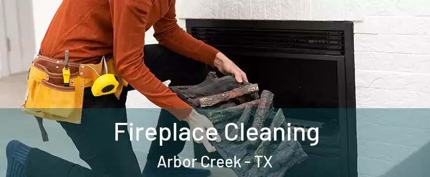 Fireplace Cleaning Arbor Creek - TX