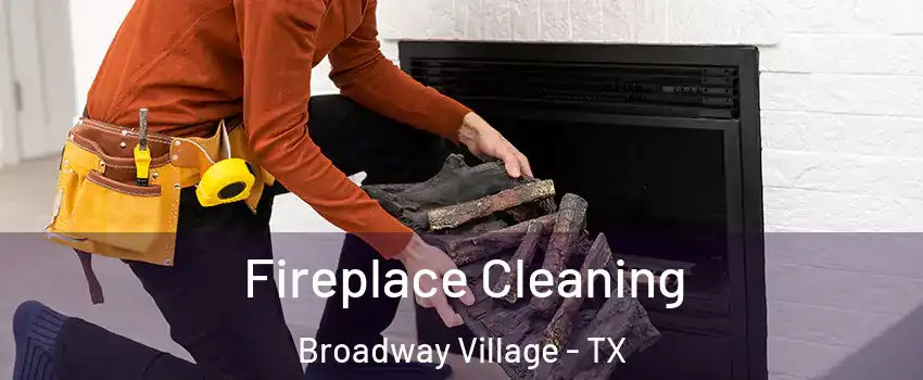 Fireplace Cleaning Broadway Village - TX