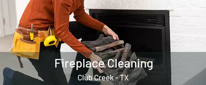 Fireplace Cleaning Club Creek - TX