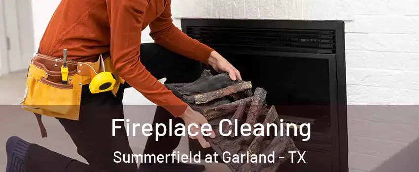 Fireplace Cleaning Summerfield at Garland - TX