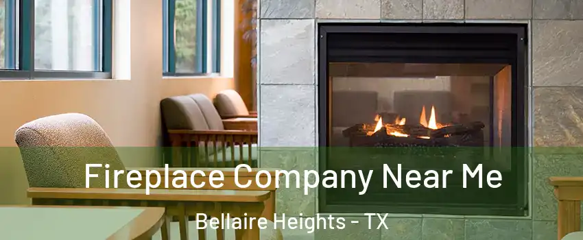 Fireplace Company Near Me Bellaire Heights - TX