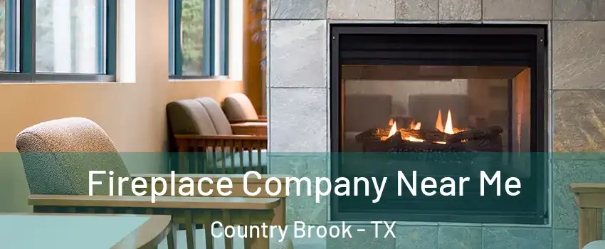 Fireplace Company Near Me Country Brook - TX