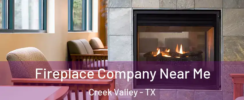 Fireplace Company Near Me Creek Valley - TX