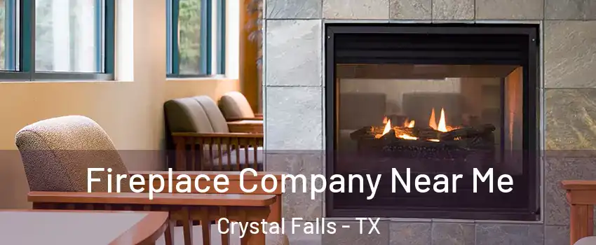 Fireplace Company Near Me Crystal Falls - TX