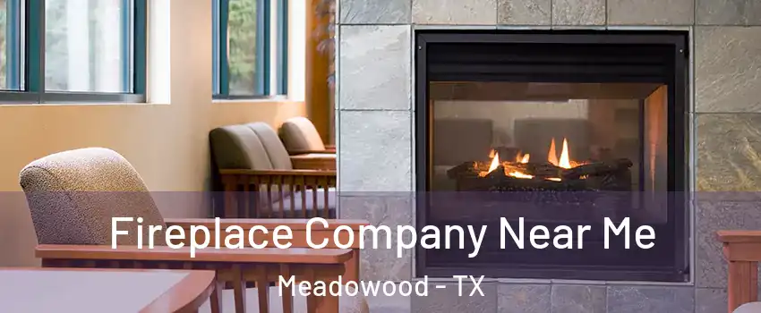 Fireplace Company Near Me Meadowood - TX