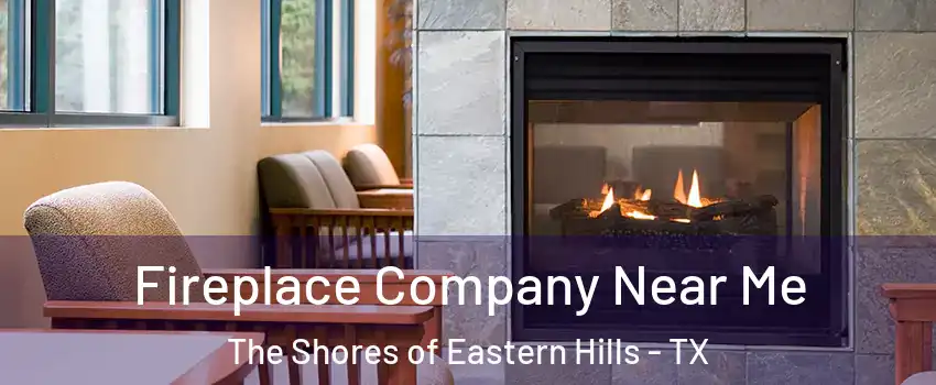 Fireplace Company Near Me The Shores of Eastern Hills - TX