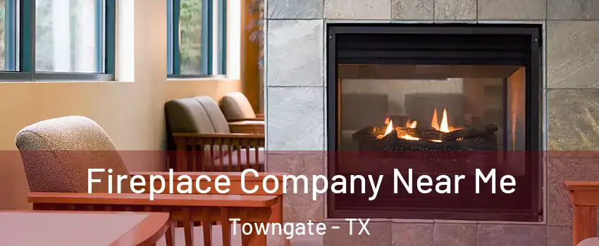 Fireplace Company Near Me Towngate - TX