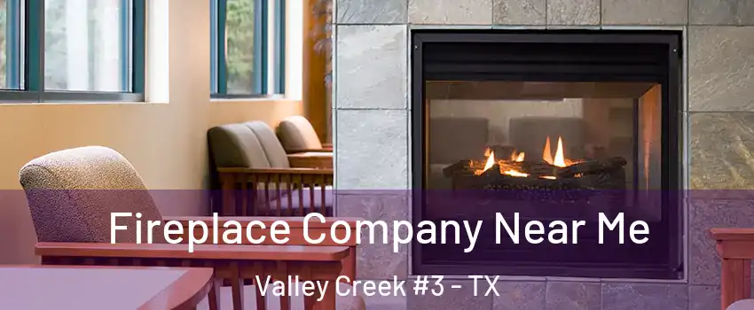 Fireplace Company Near Me Valley Creek #3 - TX