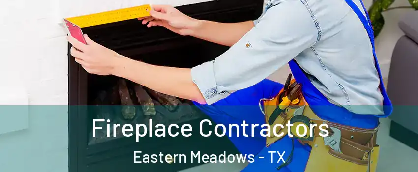 Fireplace Contractors Eastern Meadows - TX