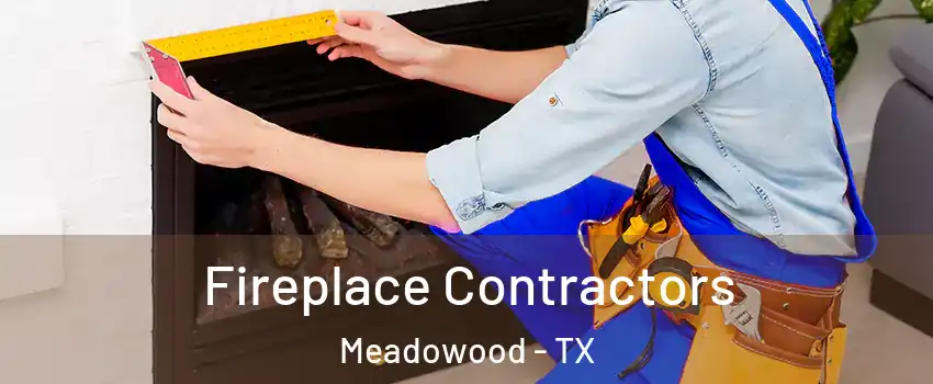 Fireplace Contractors Meadowood - TX