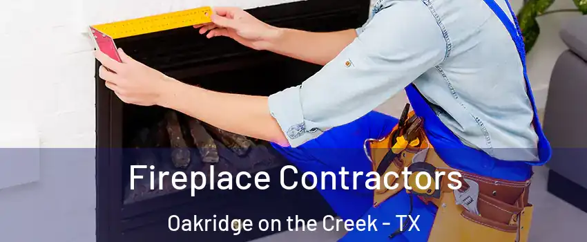 Fireplace Contractors Oakridge on the Creek - TX