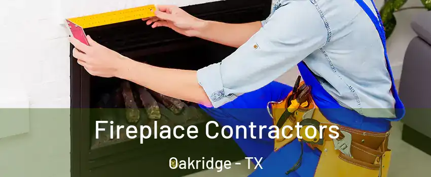 Fireplace Contractors Oakridge - TX