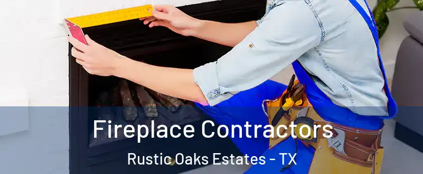 Fireplace Contractors Rustic Oaks Estates - TX