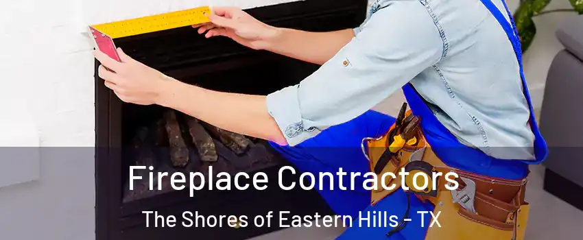 Fireplace Contractors The Shores of Eastern Hills - TX