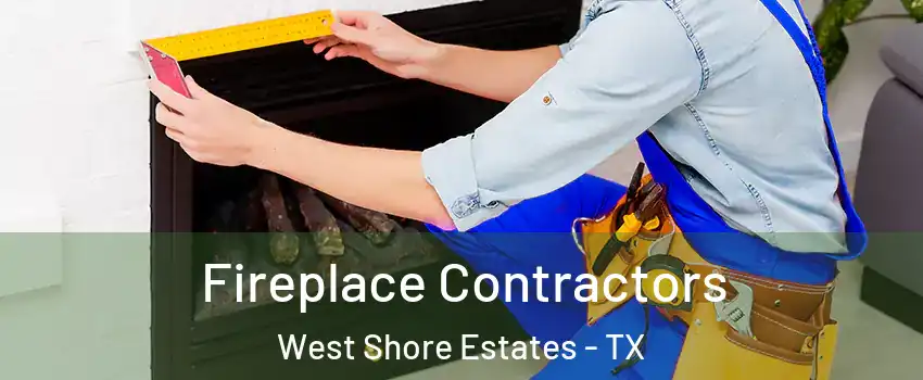 Fireplace Contractors West Shore Estates - TX