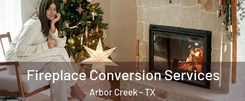 Fireplace Conversion Services Arbor Creek - TX