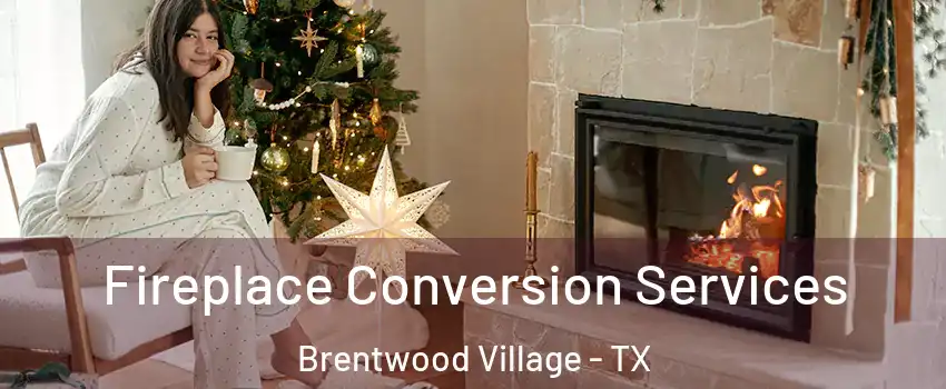 Fireplace Conversion Services Brentwood Village - TX