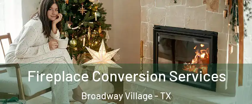 Fireplace Conversion Services Broadway Village - TX