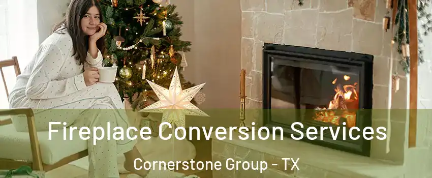 Fireplace Conversion Services Cornerstone Group - TX