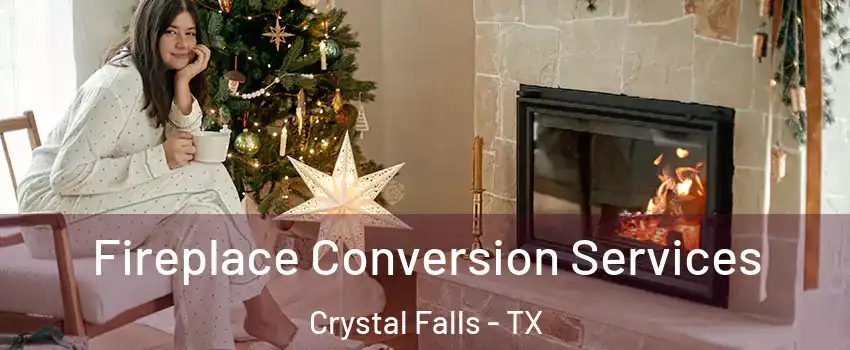 Fireplace Conversion Services Crystal Falls - TX