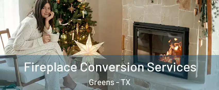 Fireplace Conversion Services Greens - TX