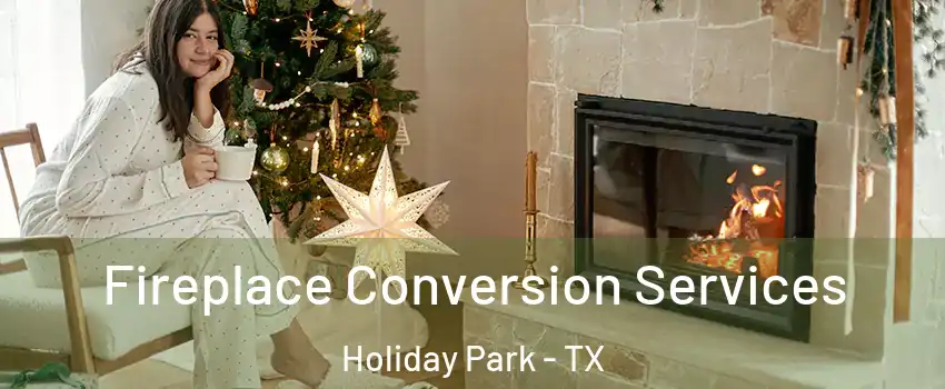 Fireplace Conversion Services Holiday Park - TX