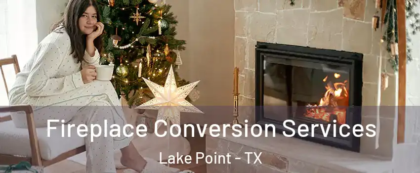 Fireplace Conversion Services Lake Point - TX