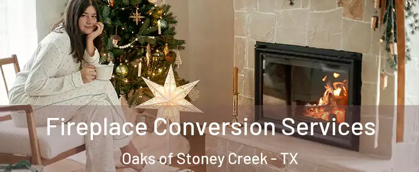 Fireplace Conversion Services Oaks of Stoney Creek - TX