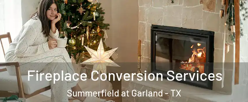 Fireplace Conversion Services Summerfield at Garland - TX