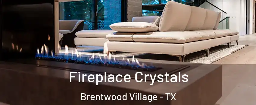 Fireplace Crystals Brentwood Village - TX