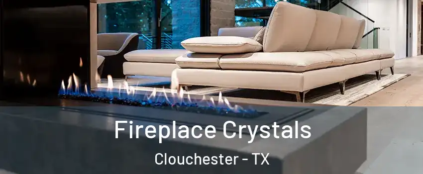 Fireplace Crystals Clouchester - TX