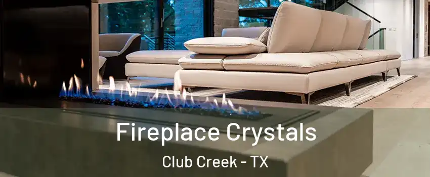 Fireplace Crystals Club Creek - TX