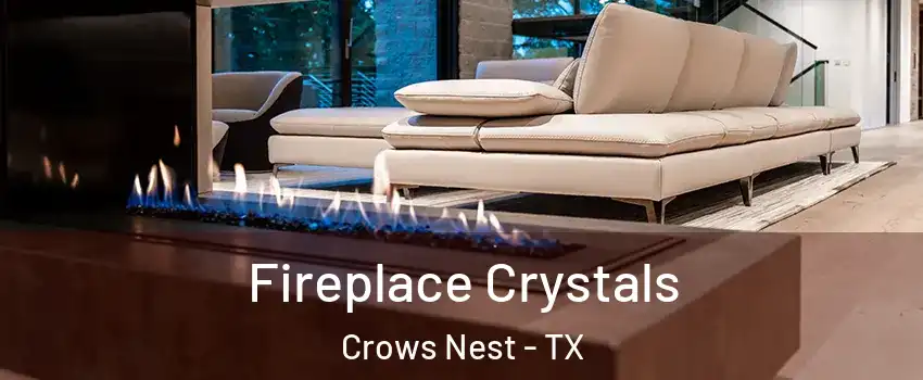 Fireplace Crystals Crows Nest - TX